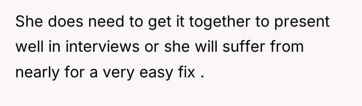 She does need to get it together to present well...
