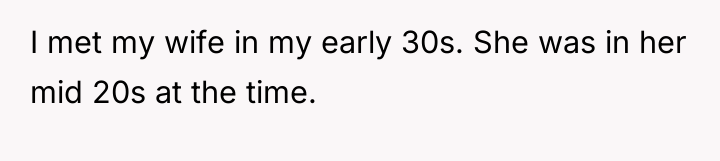 I met my wife in my early 30s. She was...