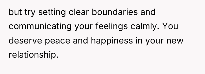 but try setting clear boundaries and communicating your feelings calmly....
