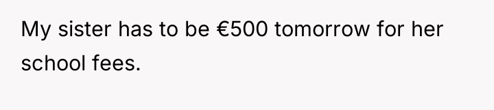 My sister has to be €500 tomorrow for her school...