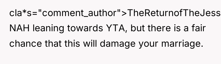 cla*s="comment_author">TheReturnofTheJesse: NAH leaning towards YTA, but there is a fair...