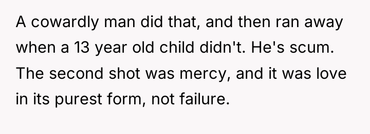 A cowardly man did that, and then ran away when...