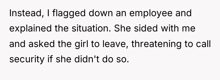 Instead, I flagged down an employee and explained the situation....