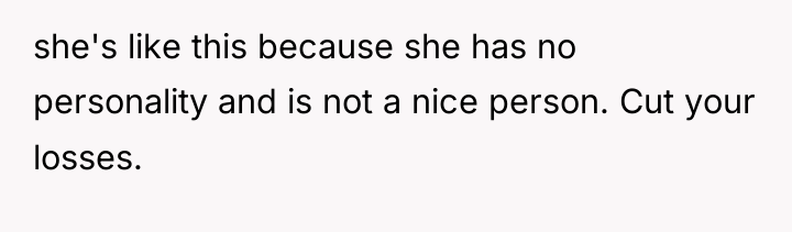 she's like this because she has no personality and is...