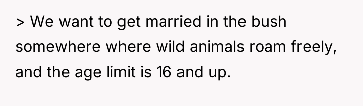 > We want to get married in the bush somewhere...