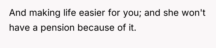 And making life easier for you; and she won't have...