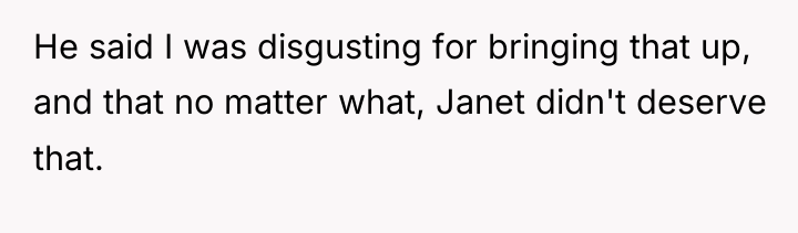 He said I was disgusting for bringing that up, and...