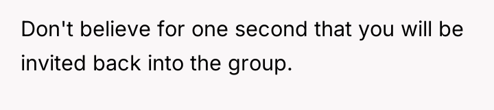 Don't believe for one second that you will be invited...