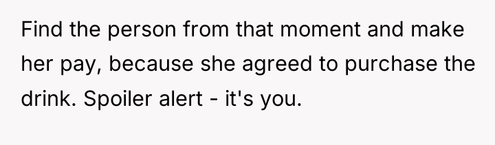 Find the person from that moment and make her pay,...