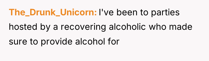 The_Drunk_Unicorn I've been to parties hosted by a recovering alcoholic...
