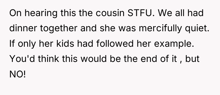 On hearing this the cousin STFU. We all had dinner...