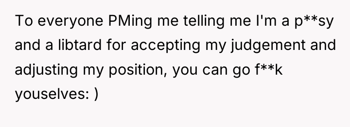 To everyone PMing me telling me I'm a p**sy and...