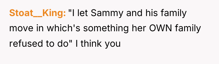 Stoat__King "I let Sammy and his family move in which's...