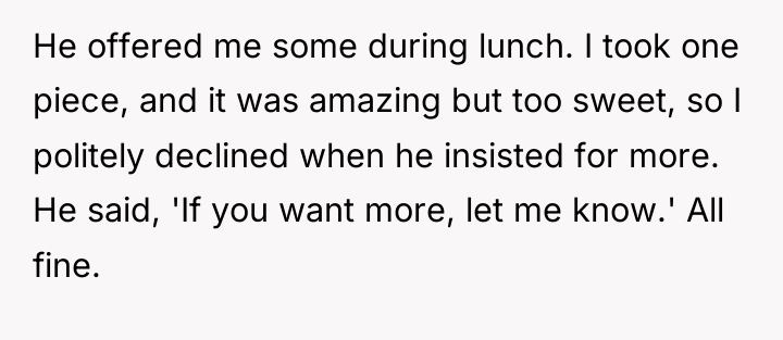 He offered me some during lunch. I took one piece,...