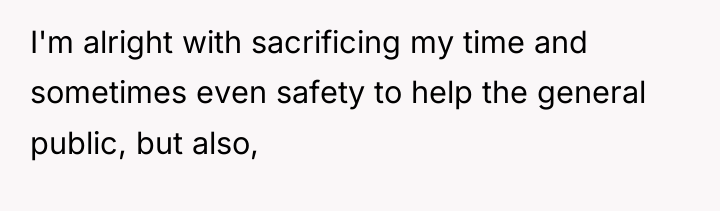 I'm alright with sacrificing my time and sometimes even safety...