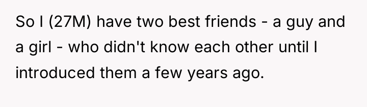 So I (27M) have two best friends - a guy...