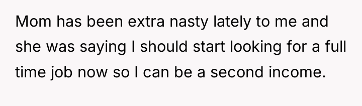 Mom has been extra nasty lately to me and she...