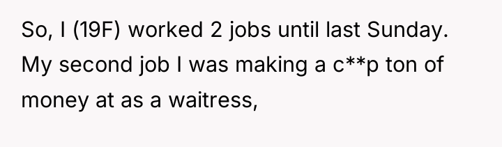 So, I (19F) worked 2 jobs until last Sunday. My...