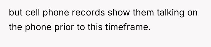 but cell phone records show them talking on the phone...