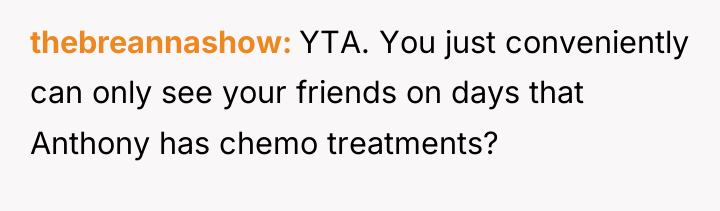 thebreannashow YTA. You just conveniently can only see your friends...