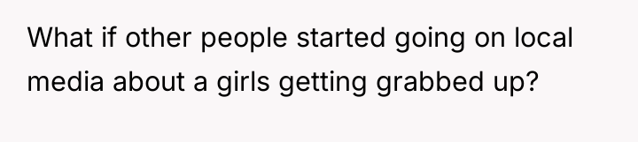 What if other people started going on local media about...