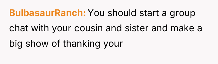 BulbasaurRanch You should start a group chat with your cousin...