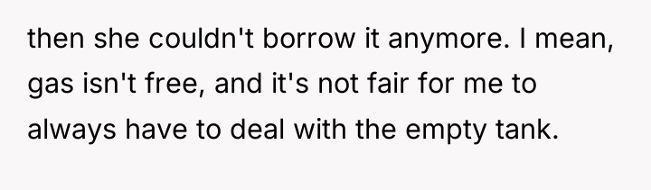 then she couldn't borrow it anymore. I mean, gas isn't...
