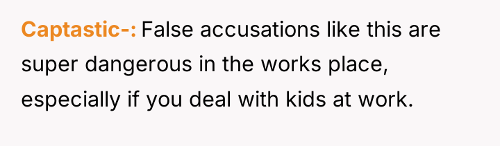 Captastic- False accusations like this are super dangerous in the...