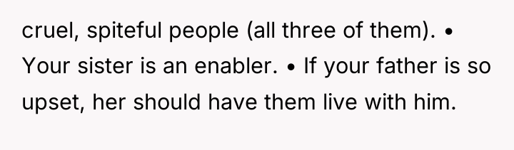 cruel, spiteful people (all three of them). • Your sister...