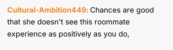 Cultural-Ambition449 Chances are good that she doesn't see this roommate...