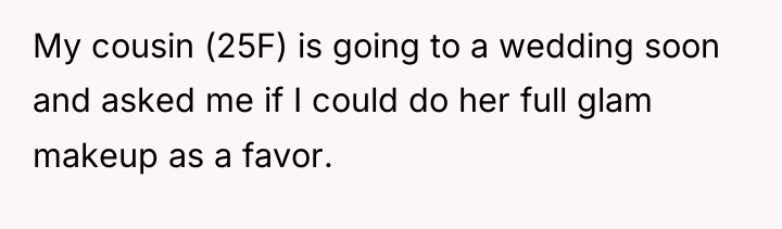 My cousin (25F) is going to a wedding soon and...