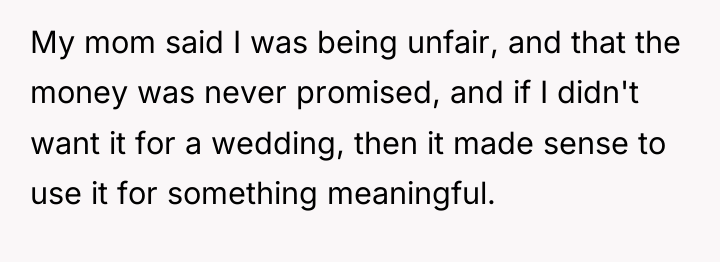 My mom said I was being unfair, and that the...