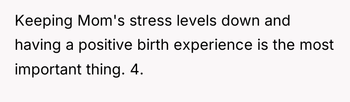 Keeping Mom's stress levels down and having a positive birth...