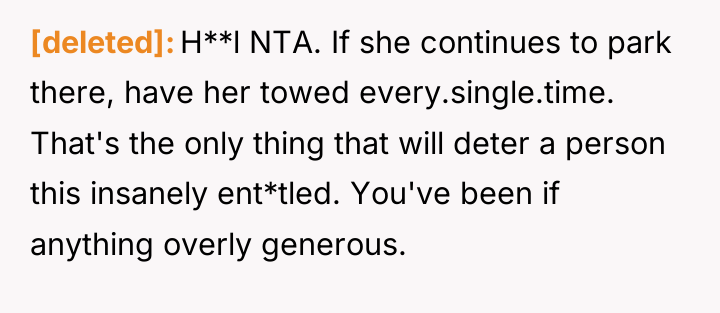 [deleted] H**l NTA. If she continues to park there, have...