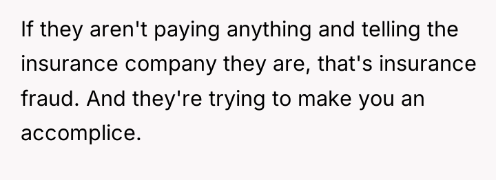 If they aren't paying anything and telling the insurance company...