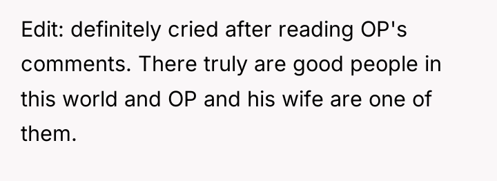 Edit: definitely cried after reading OP's comments. There truly are...