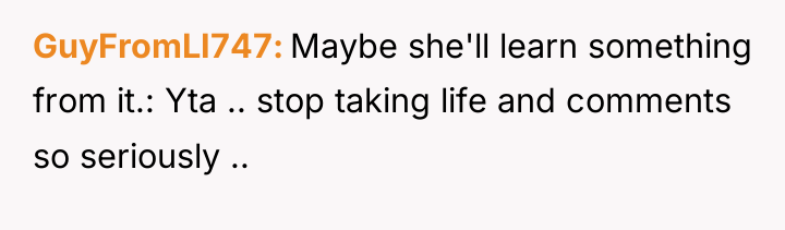 GuyFromLI747 Maybe she'll learn something from it.: Yta .. stop...
