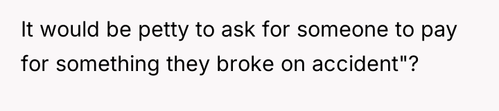 It would be petty to ask for someone to pay...