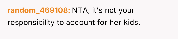 random_469108 NTA, it's not your responsibility to account for her...