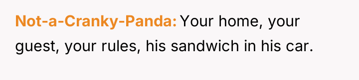 Not-a-Cranky-Panda Your home, your guest, your rules, his sandwich in...