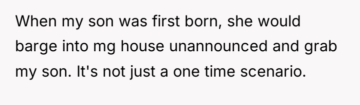 When my son was first born, she would barge into...