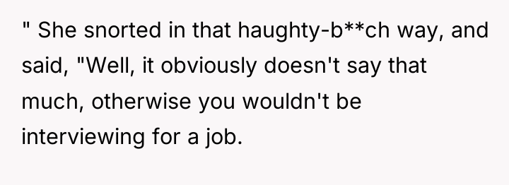 " She snorted in that haughty-b**ch way, and said, "Well,...