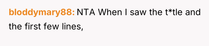 bloddymary88 NTA When I saw the t*tle and the first...