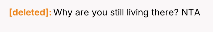 [deleted] Why are you still living there? NTA