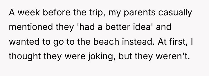 A week before the trip, my parents casually mentioned they...