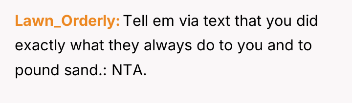 Lawn_Orderly Tell em via text that you did exactly what...