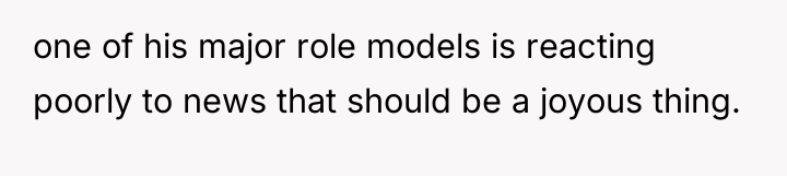 one of his major role models is reacting poorly to...