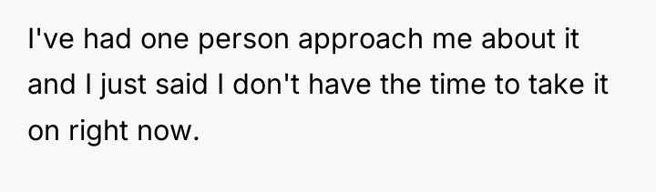 I've had one person approach me about it and I...
