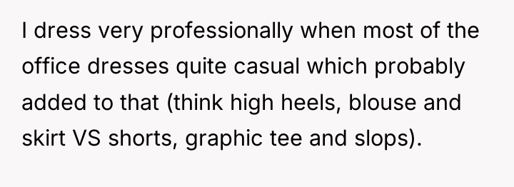 I dress very professionally when most of the office dresses...