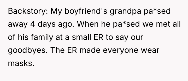 Backstory: My boyfriend's grandpa pa*sed away 4 days ago. When...